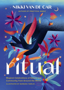 Ritual : Magical Celebrations of Nature and Community from Around the World Ritual : Magical Celebrations of Nature and Community from Around the World