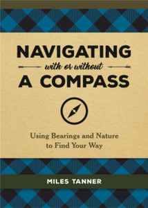 Navigating With or Without a Compass : Using Bearings and Nature to Find Your Way