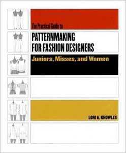 Practical Guide to Patternmaking for Fashion Designers: Juniors, Misses and Women by Lori A. Knowles (Author) Practical Guide to Patternmaking for Fashion Designers: Juniors, Misses and Women by Lori A. Knowles (Author)