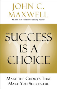 Success Is a Choice : Make the Choices that Make You Successful Success Is a Choice : Make the Choices that Make You Successful