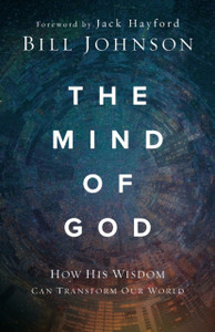 The Mind of God : How His Wisdom Can Transform Our World The Mind of God : How His Wisdom Can Transform Our World