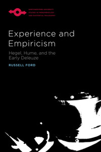 Experience and Empiricism : Hegel, Hume, and the Early Deleuze Experience and Empiricism : Hegel, Hume, and the Early Deleuze