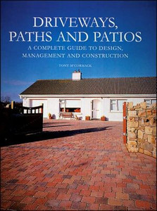 Driveways, Paths and Patios - A Complete Guide to Design Management and Construction by Tony McCormack (Author)