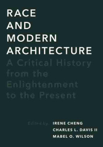 Race and Modern Architecture : A Critical History from the Enlightenment to the Present Race and Modern Architecture : A Critical History from the Enlightenment to the Present