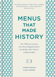 Menus that Made History : Over 2000 years of menus from Ancient Egyptian food for the afterlife to Elvis Presley's wedding breakfast Menus that Made History : Over 2000 years of menus from Ancient Egyptian food for the afterlife to Elvis Presley's wedding breakfast