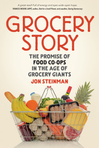 Grocery Story : The Promise of Food Co-ops in the Age of Grocery Giants Grocery Story : The Promise of Food Co-ops in the Age of Grocery Giants