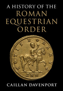 A History of the Roman Equestrian Order A History of the Roman Equestrian Order