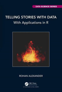 Telling Stories with Data : With Applications in R