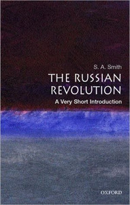 The Russian Revolution: A Very Short Introduction by S. A. (Professor of History, University of Essex) Smith (Author) The Russian Revolution: A Very Short Introduction by S. A. (Professor of History, University of Essex) Smith (Author)