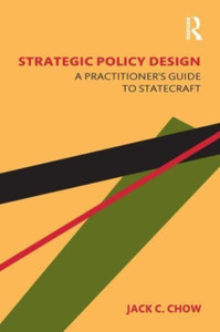 Strategic Policy Design : A Practitioner's Guide to Statecraft Strategic Policy Design : A Practitioner's Guide to Statecraft