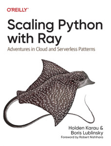 Scaling Python with Ray : Adventures in Cloud and Serverless Patterns Scaling Python with Ray : Adventures in Cloud and Serverless Patterns