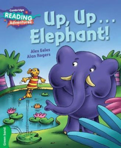 Cambridge Reading Adventures Up, Up...Elephant! Green Band Cambridge Reading Adventures Up, Up...Elephant! Green Band