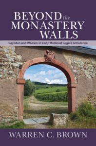 Beyond the Monastery Walls : Lay Men and Women in Early Medieval Legal Formularies Beyond the Monastery Walls : Lay Men and Women in Early Medieval Legal Formularies
