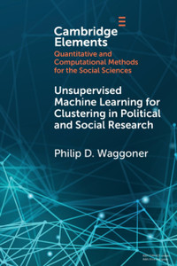 Unsupervised Machine Learning for Clustering in Political and Social Research Unsupervised Machine Learning for Clustering in Political and Social Research