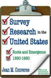 Survey Research in the United States : Roots and Emergence 1890-1960 Survey Research in the United States : Roots and Emergence 1890-1960