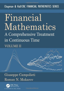 Financial Mathematics : A Comprehensive Treatment in Continuous Time Volume II Financial Mathematics : A Comprehensive Treatment in Continuous Time Volume II