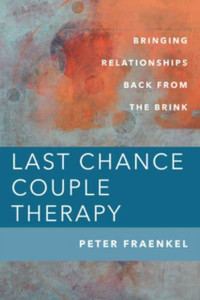 Last Chance Couple Therapy : Bringing Relationships Back from the Brink Last Chance Couple Therapy : Bringing Relationships Back from the Brink