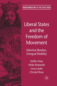 Liberal States and the Freedom of Movement : Selective Borders, Unequal Mobility Liberal States and the Freedom of Movement : Selective Borders, Unequal Mobility