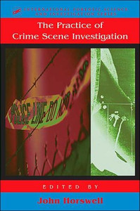 The Practice Of Crime Scene Investigation Edited By John (Australian Federal Police, Brisbane, Queensland, Australia) Horswell