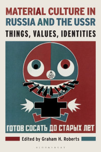 Material Culture in Russia and the USSR : Things, Values, Identities Material Culture in Russia and the USSR : Things, Values, Identities