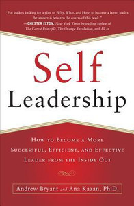 Self-Leadership: How to Become a More Successful, Efficient, and Effective Leader from the Inside Out by Andrew Bryant (Author)