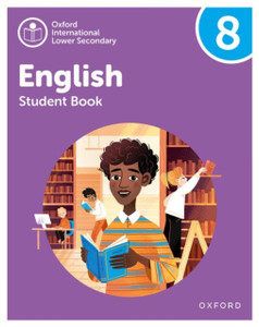 Oxford International Lower Secondary English: Student Book 8 Oxford International Lower Secondary English: Student Book 8