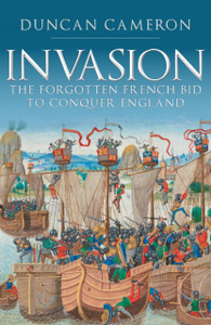 Invasion : The Forgotten French Bid to Conquer England Invasion : The Forgotten French Bid to Conquer England