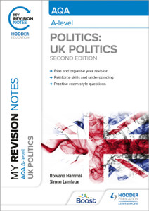My Revision Notes: AQA A-level Politics: UK Politics Second Edition My Revision Notes: AQA A-level Politics: UK Politics Second Edition