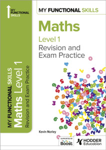 My Functional Skills: Revision and Exam Practice for Maths Level 1 My Functional Skills: Revision and Exam Practice for Maths Level 1