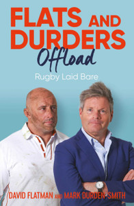 Flats and Durders Offload : Rugby Laid Bare Flats and Durders Offload : Rugby Laid Bare