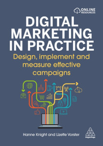 Digital Marketing in Practice : Design, Implement and Measure Effective Campaigns Digital Marketing in Practice : Design, Implement and Measure Effective Campaigns
