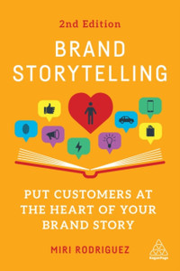 Brand Storytelling : Put Customers at the Heart of Your Brand Story Brand Storytelling : Put Customers at the Heart of Your Brand Story