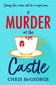 A Murder at the Castle : A gripping and cosy murder mystery for fans of The Windsor Knot and Knives Out A Murder at the Castle : A gripping and cosy murder mystery for fans of The Windsor Knot and Knives Out