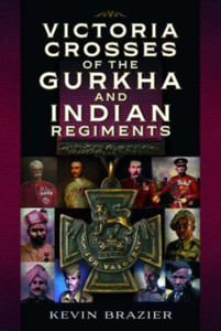 Victoria Crosses of the Gurkha and Indian Regiments Victoria Crosses of the Gurkha and Indian Regiments