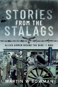 Stories from the Stalags : Allied Airmen Behind the Wire in WW2 Stories from the Stalags : Allied Airmen Behind the Wire in WW2