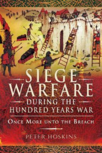 Siege Warfare during the Hundred Years War : Once More unto the Breach Siege Warfare during the Hundred Years War : Once More unto the Breach