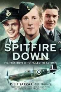 Spitfire Down : Fighter Boys Who Failed to Return Spitfire Down : Fighter Boys Who Failed to Return