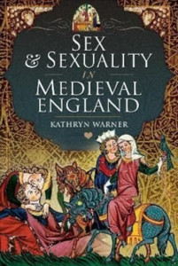 Sex and Sexuality in Medieval England Sex and Sexuality in Medieval England