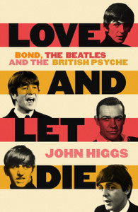 Love and Let Die : Bond, the Beatles and the British Psyche Love and Let Die : Bond, the Beatles and the British Psyche