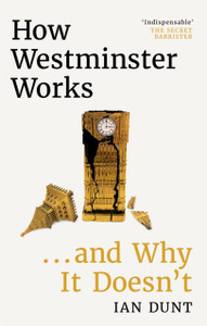 How Westminster Works . . . and Why It Doesn't How Westminster Works . . . and Why It Doesn't