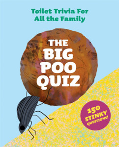The Big Poo Quiz : Toilet Trivia for All the Family The Big Poo Quiz : Toilet Trivia for All the Family