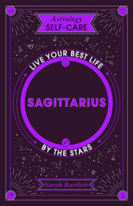 Astrology Self-Care: Sagittarius : Live your best life by the stars Astrology Self-Care: Sagittarius : Live your best life by the stars