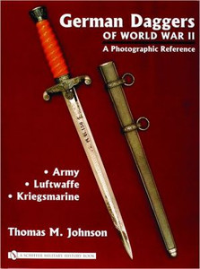 German Daggers of World War II - A Photographic Reference: Vol 1 - Army, Luftwaffe, Kriegsmarine by Thomas M. Johnson (Author) German Daggers of World War II - A Photographic Reference: Vol 1 - Army, Luftwaffe, Kriegsmarine by Thomas M. Johnson (Author)