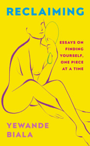 Reclaiming : Essays on finding yourself one piece at a time 'Yewande offers piercing honesty... a must-read book for anyone who has been on social media.'- The Skinny Reclaiming : Essays on finding yourself one piece at a time 'Yewande offers piercing honesty... a must-read book for anyone who has been on social media.'- The Skinny