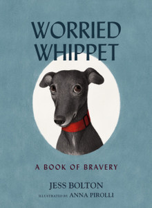 Worried Whippet : A Book of Bravery