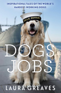 Dogs With Jobs : Inspirational Tales of the World's Hardest-Working Dogs Dogs With Jobs : Inspirational Tales of the World's Hardest-Working Dogs