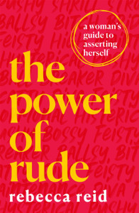The Power of Rude : A woman's guide to asserting herself The Power of Rude : A woman's guide to asserting herself