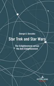Star Trek and Star Wars: The Enlightenment versus the Anti-Enlightenment
