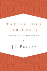 Taking God Seriously : Vital Things We Need to Know