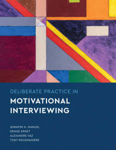 Deliberate Practice in Motivational Interviewing Deliberate Practice in Motivational Interviewing